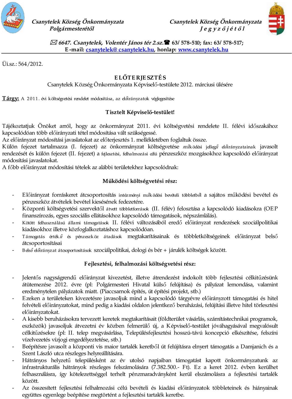 évi költségvetési rendelet módosítása, az el irányzatok véglegesítése Tisztelt Képvisel -testület! Tájékoztatjuk Önöket arról, hogy az önkormányzat 2011. évi költségvetési rendelete II.