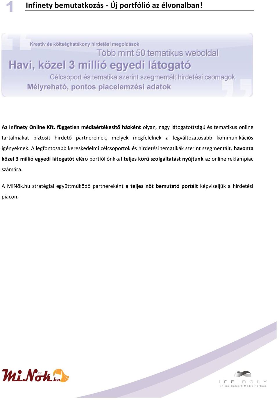 legváltozatosabb kommunikációs igényeknek.