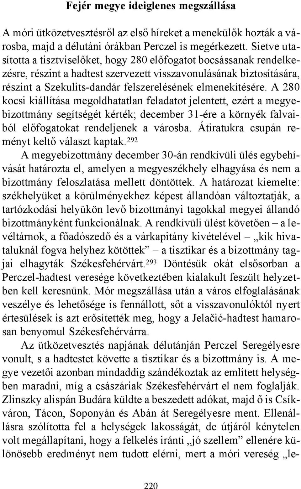 elmenekítésére. A 280 kocsi kiállítása megoldhatatlan feladatot jelentett, ezért a megyebizottmány segítségét kérték; december 31-ére a környék falvaiból előfogatokat rendeljenek a városba.