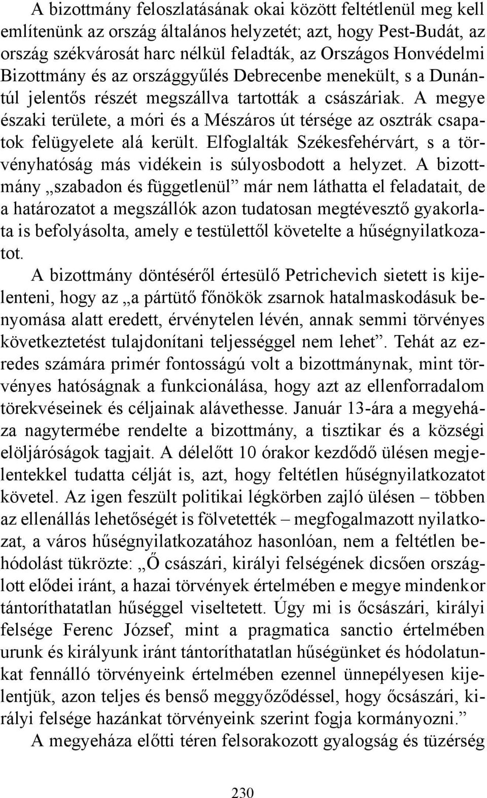 A megye északi területe, a móri és a Mészáros út térsége az osztrák csapatok felügyelete alá került. Elfoglalták Székesfehérvárt, s a törvényhatóság más vidékein is súlyosbodott a helyzet.