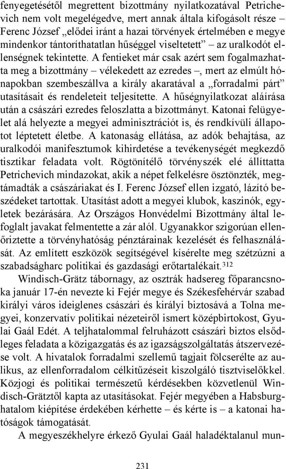 A fentieket már csak azért sem fogalmazhatta meg a bizottmány vélekedett az ezredes, mert az elmúlt hónapokban szembeszállva a király akaratával a forradalmi párt utasításait és rendeleteit