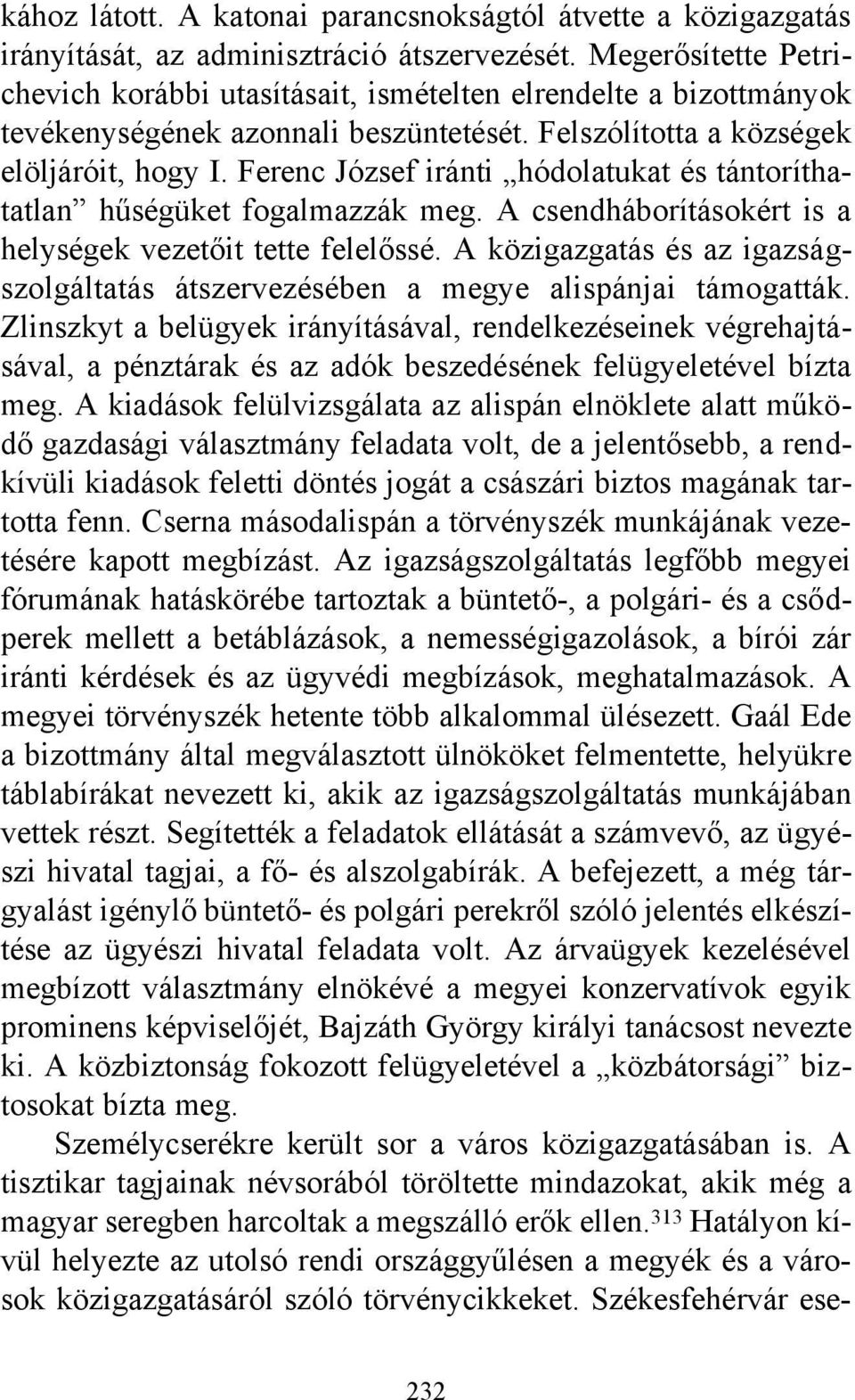 Ferenc József iránti hódolatukat és tántoríthatatlan hűségüket fogalmazzák meg. A csendháborításokért is a helységek vezetőit tette felelőssé.