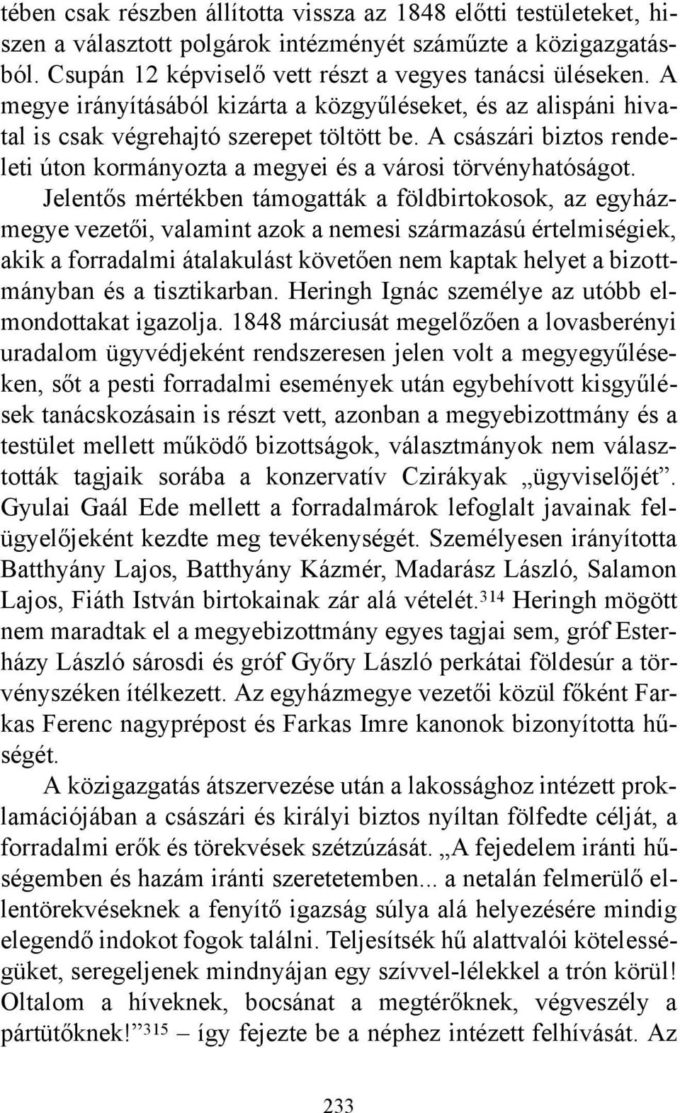 Jelentős mértékben támogatták a földbirtokosok, az egyházmegye vezetői, valamint azok a nemesi származású értelmiségiek, akik a forradalmi átalakulást követően nem kaptak helyet a bizottmányban és a