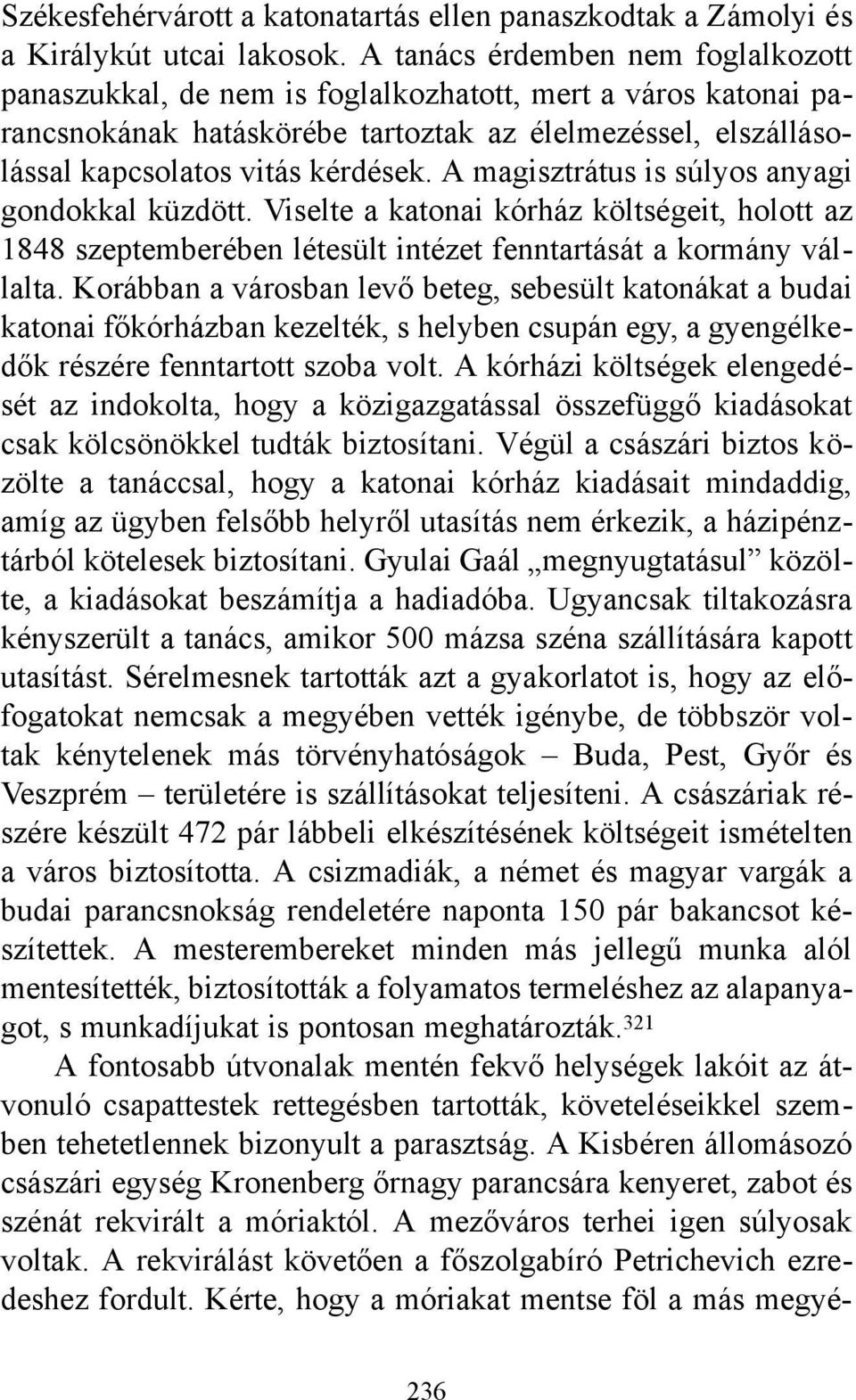 A magisztrátus is súlyos anyagi gondokkal küzdött. Viselte a katonai kórház költségeit, holott az 1848 szeptemberében létesült intézet fenntartását a kormány vállalta.