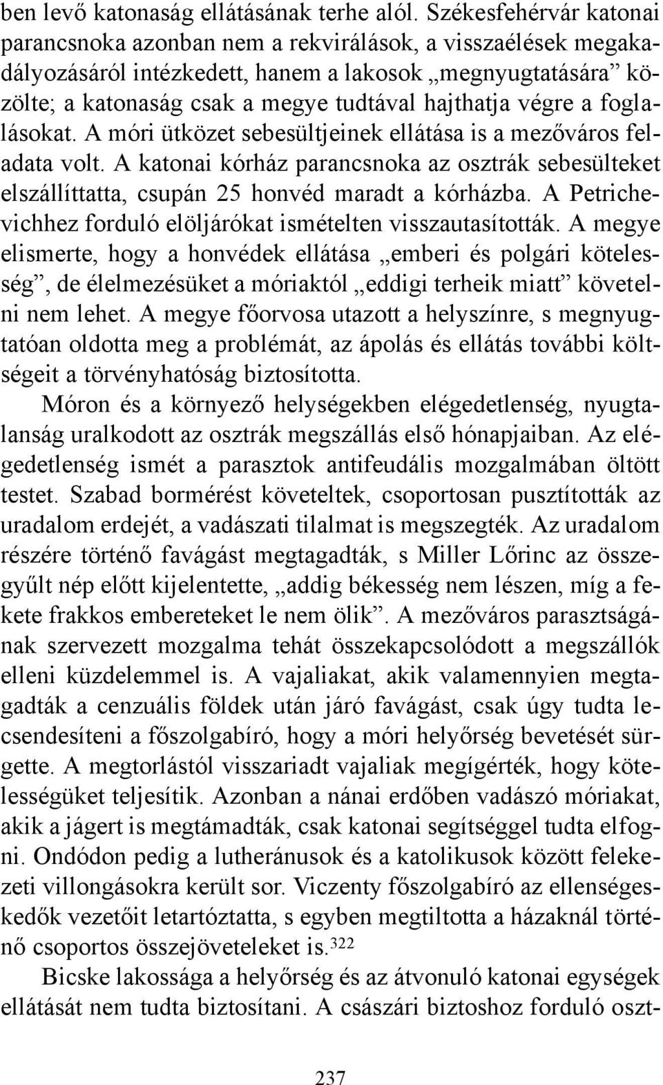 végre a foglalásokat. A móri ütközet sebesültjeinek ellátása is a mezőváros feladata volt. A katonai kórház parancsnoka az osztrák sebesülteket elszállíttatta, csupán 25 honvéd maradt a kórházba.