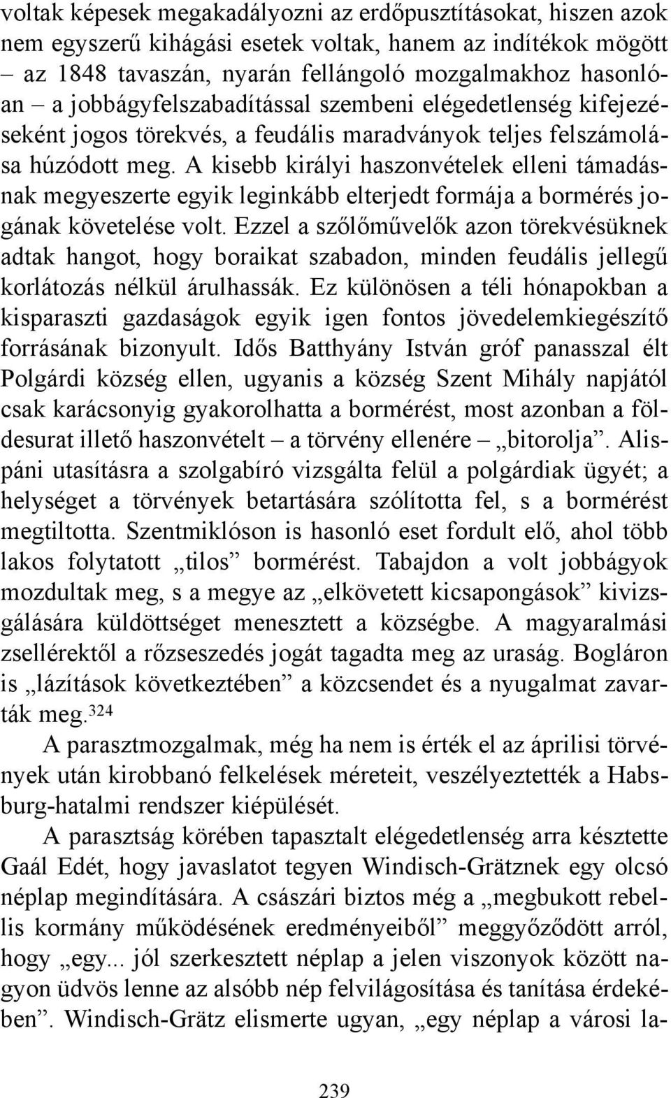A kisebb királyi haszonvételek elleni támadásnak megyeszerte egyik leginkább elterjedt formája a bormérés jogának követelése volt.