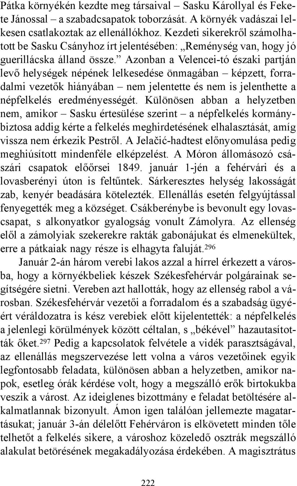 Azonban a Velencei-tó északi partján levő helységek népének lelkesedése önmagában képzett, forradalmi vezetők hiányában nem jelentette és nem is jelenthette a népfelkelés eredményességét.