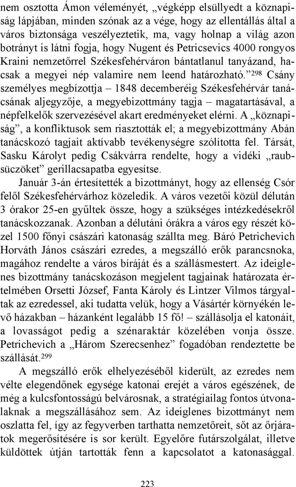 298 Csány személyes megbízottja 1848 decemberéig Székesfehérvár tanácsának aljegyzője, a megyebizottmány tagja magatartásával, a népfelkelők szervezésével akart eredményeket elérni.
