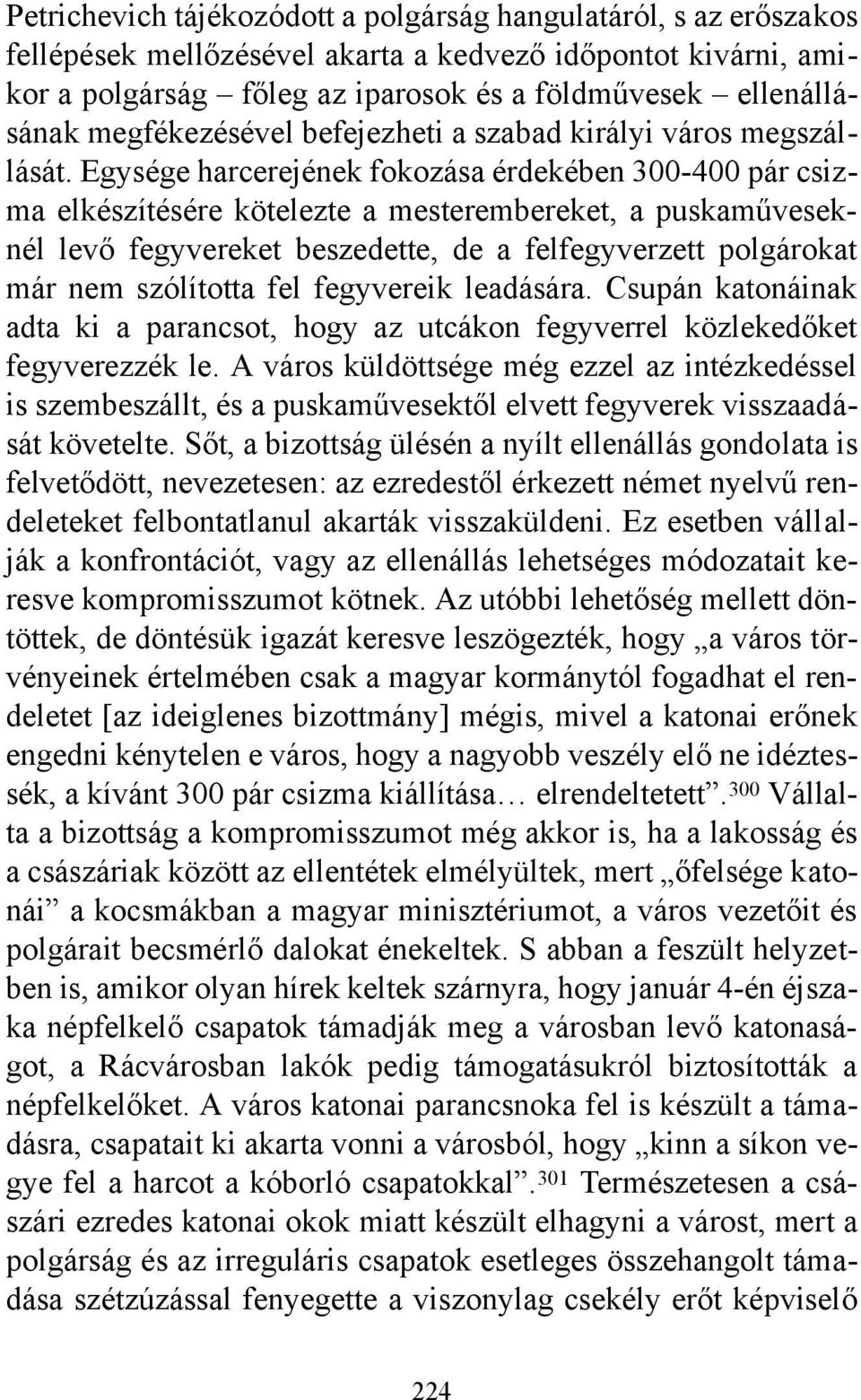 Egysége harcerejének fokozása érdekében 300-400 pár csizma elkészítésére kötelezte a mesterembereket, a puskaműveseknél levő fegyvereket beszedette, de a felfegyverzett polgárokat már nem szólította