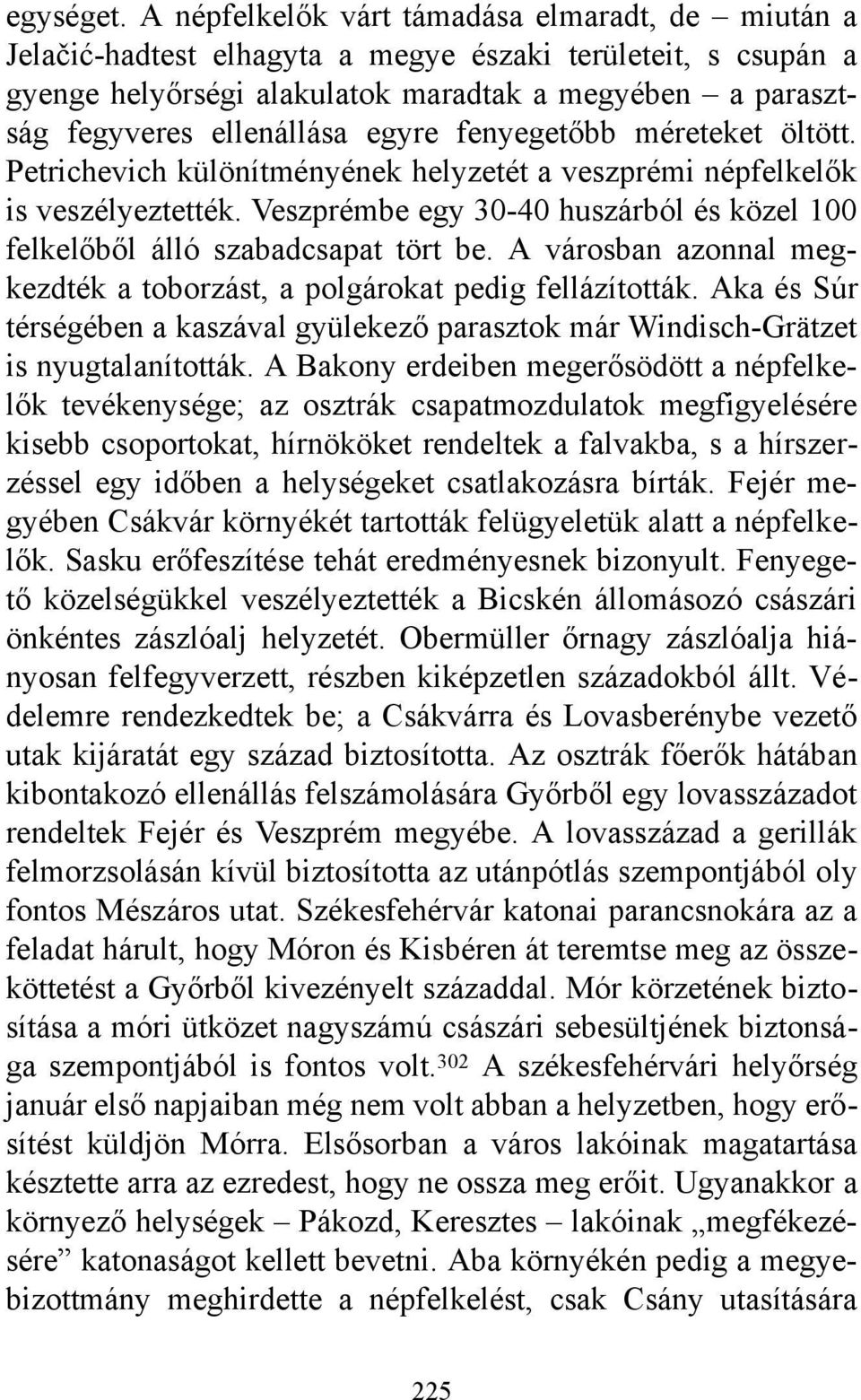 egyre fenyegetőbb méreteket öltött. Petrichevich különítményének helyzetét a veszprémi népfelkelők is veszélyeztették. Veszprémbe egy 30-40 huszárból és közel 100 felkelőből álló szabadcsapat tört be.