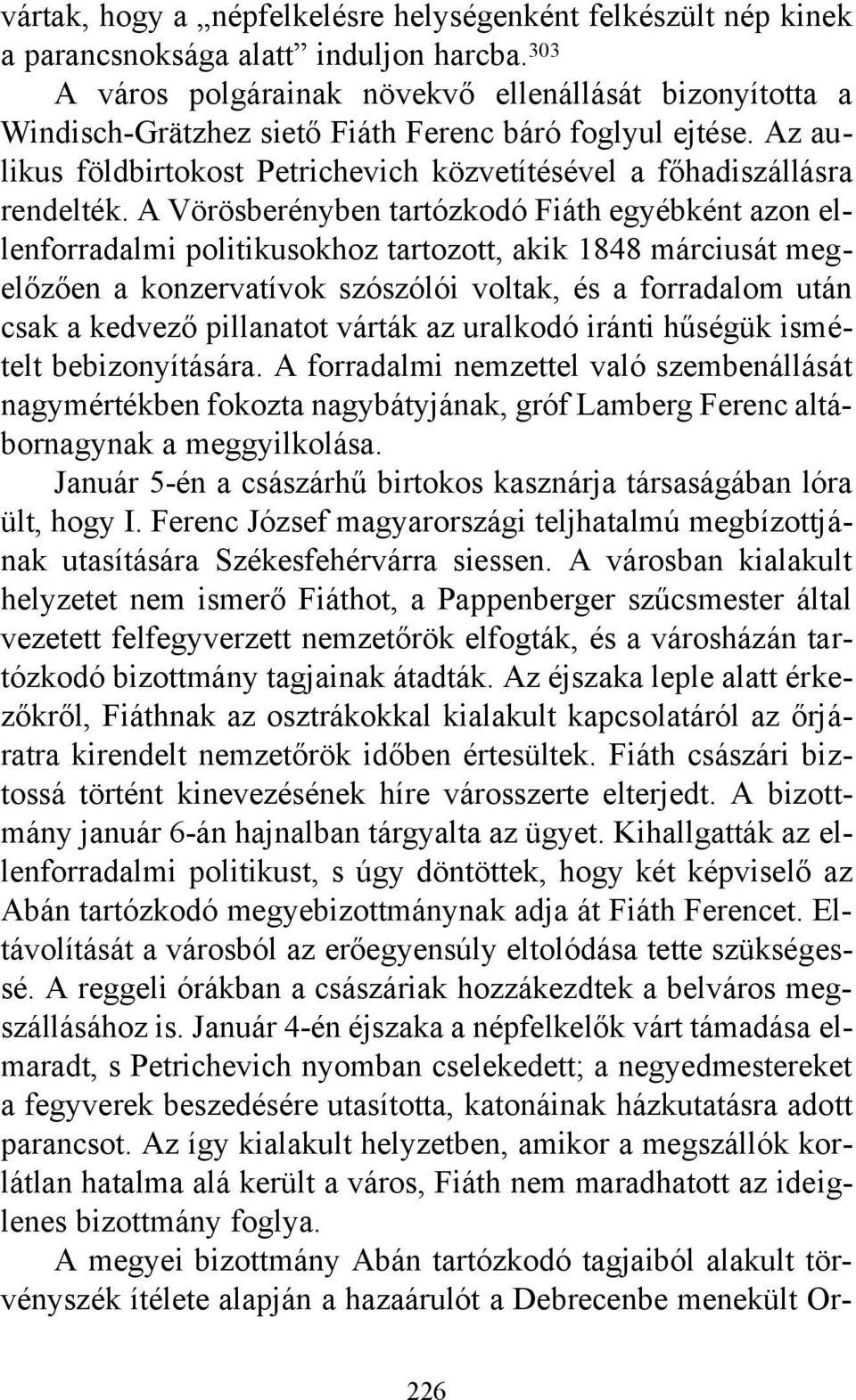 A Vörösberényben tartózkodó Fiáth egyébként azon ellenforradalmi politikusokhoz tartozott, akik 1848 márciusát megelőzően a konzervatívok szószólói voltak, és a forradalom után csak a kedvező