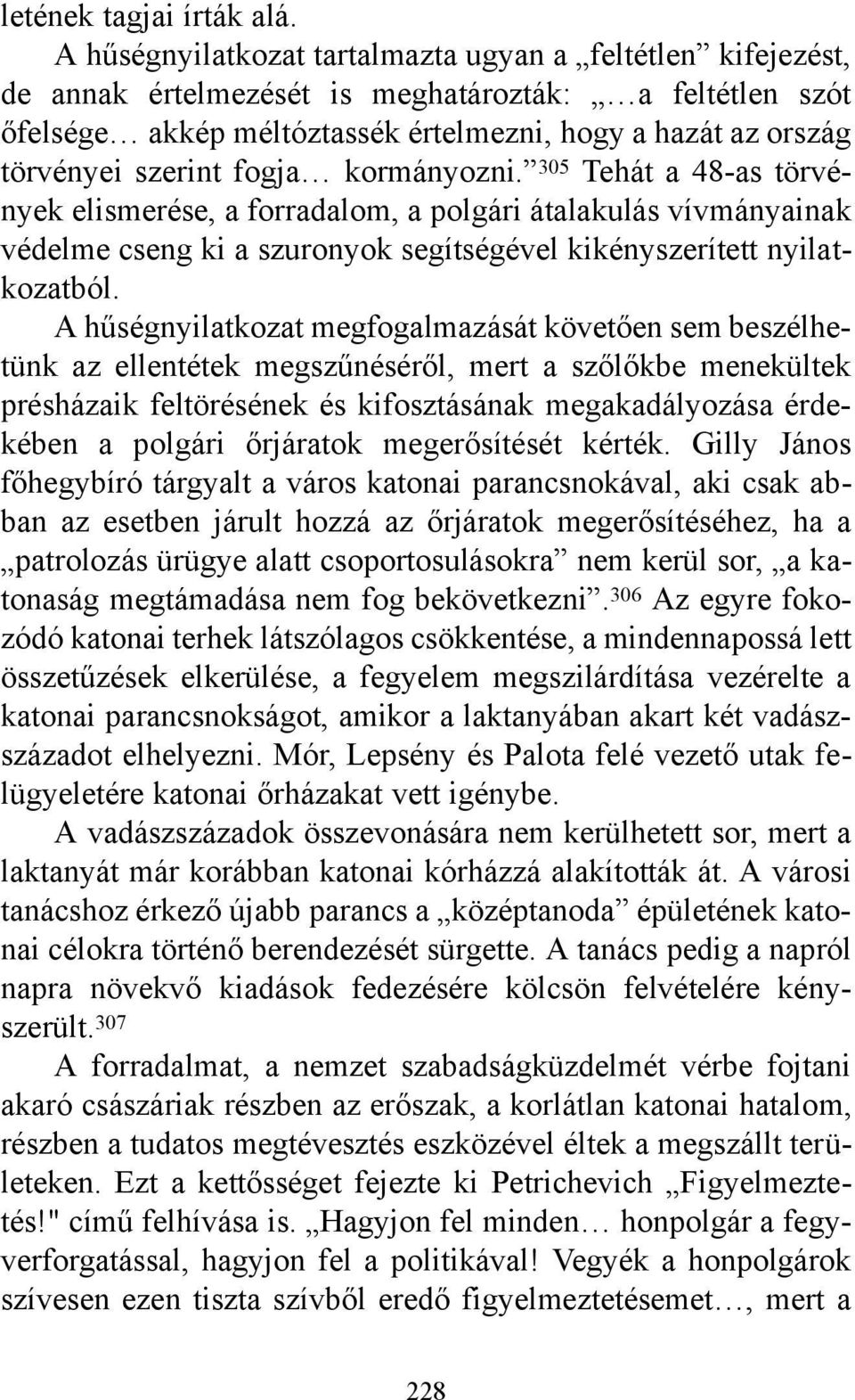fogja kormányozni. 305 Tehát a 48-as törvények elismerése, a forradalom, a polgári átalakulás vívmányainak védelme cseng ki a szuronyok segítségével kikényszerített nyilatkozatból.