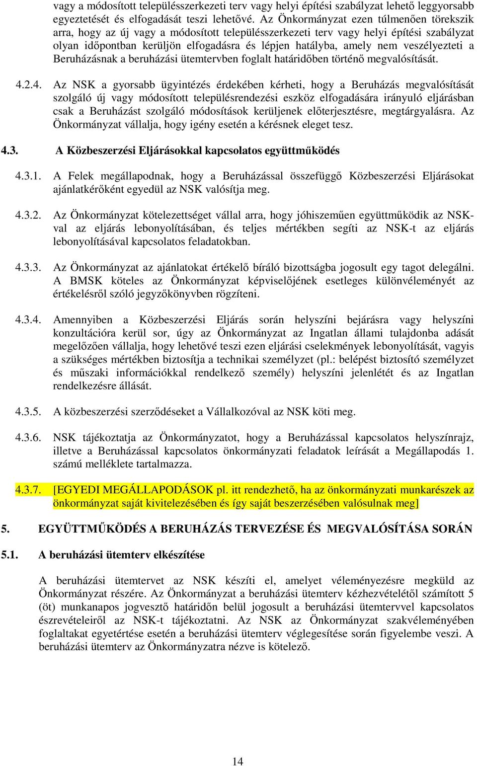 veszélyezteti a Beruházásnak a beruházási ütemtervben foglalt határidőben történő megvalósítását. 4.