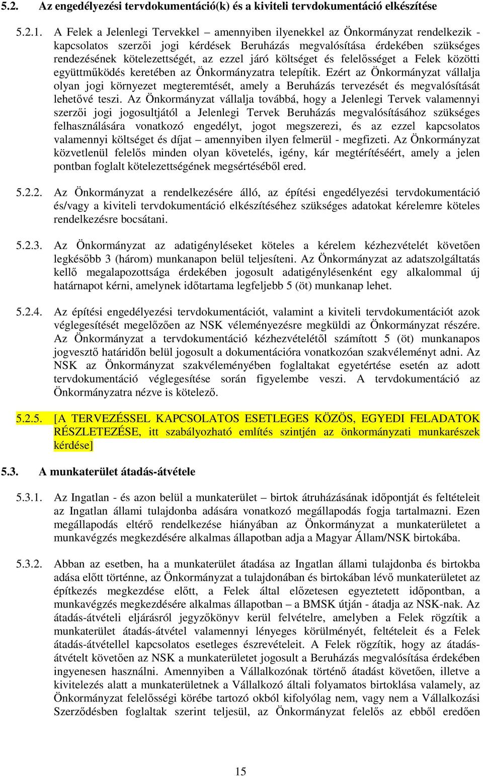 járó költséget és felelősséget a Felek közötti együttműködés keretében az Önkormányzatra telepítik.