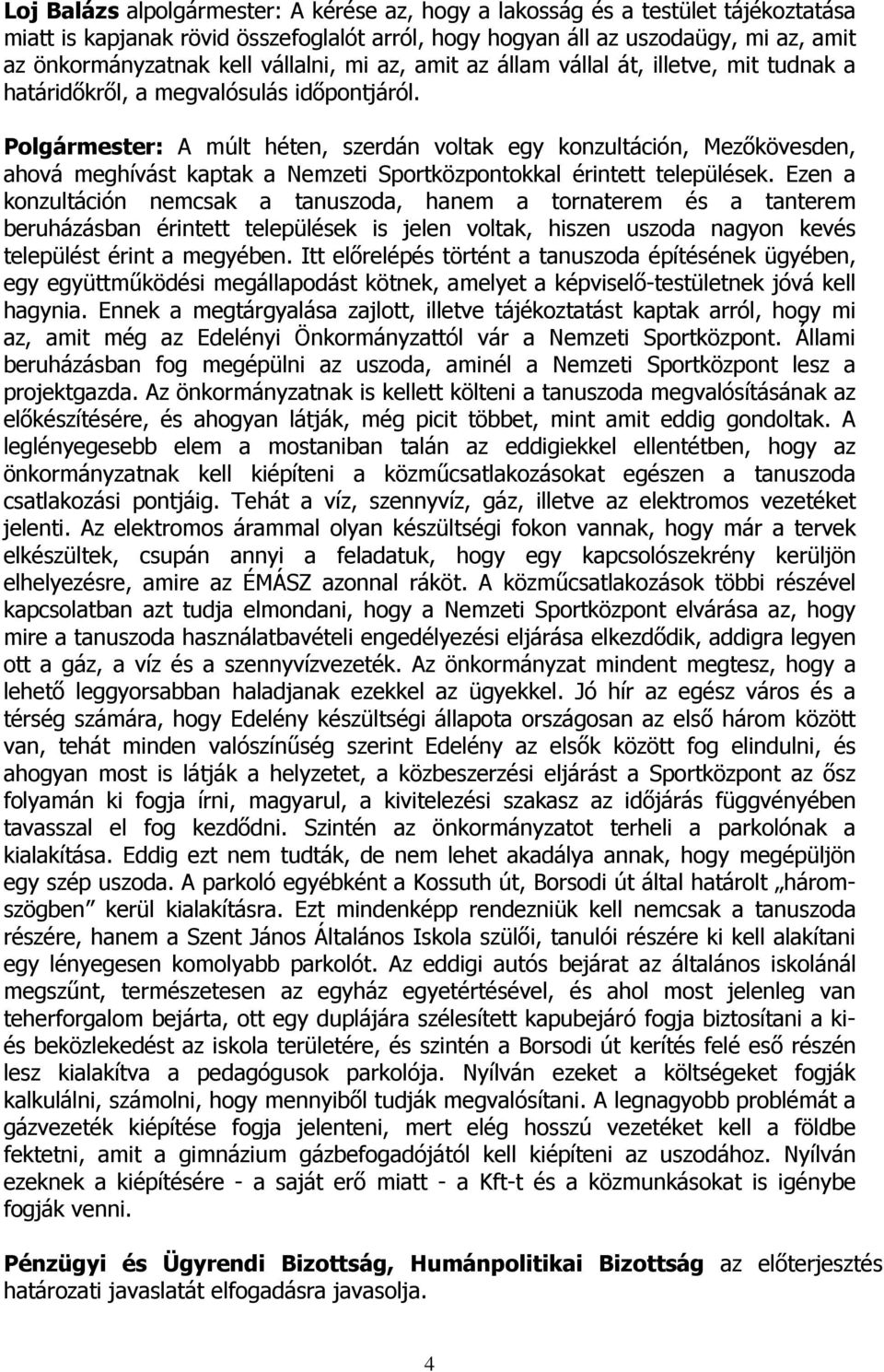 Polgármester: A múlt héten, szerdán voltak egy konzultáción, Mezőkövesden, ahová meghívást kaptak a Nemzeti Sportközpontokkal érintett települések.