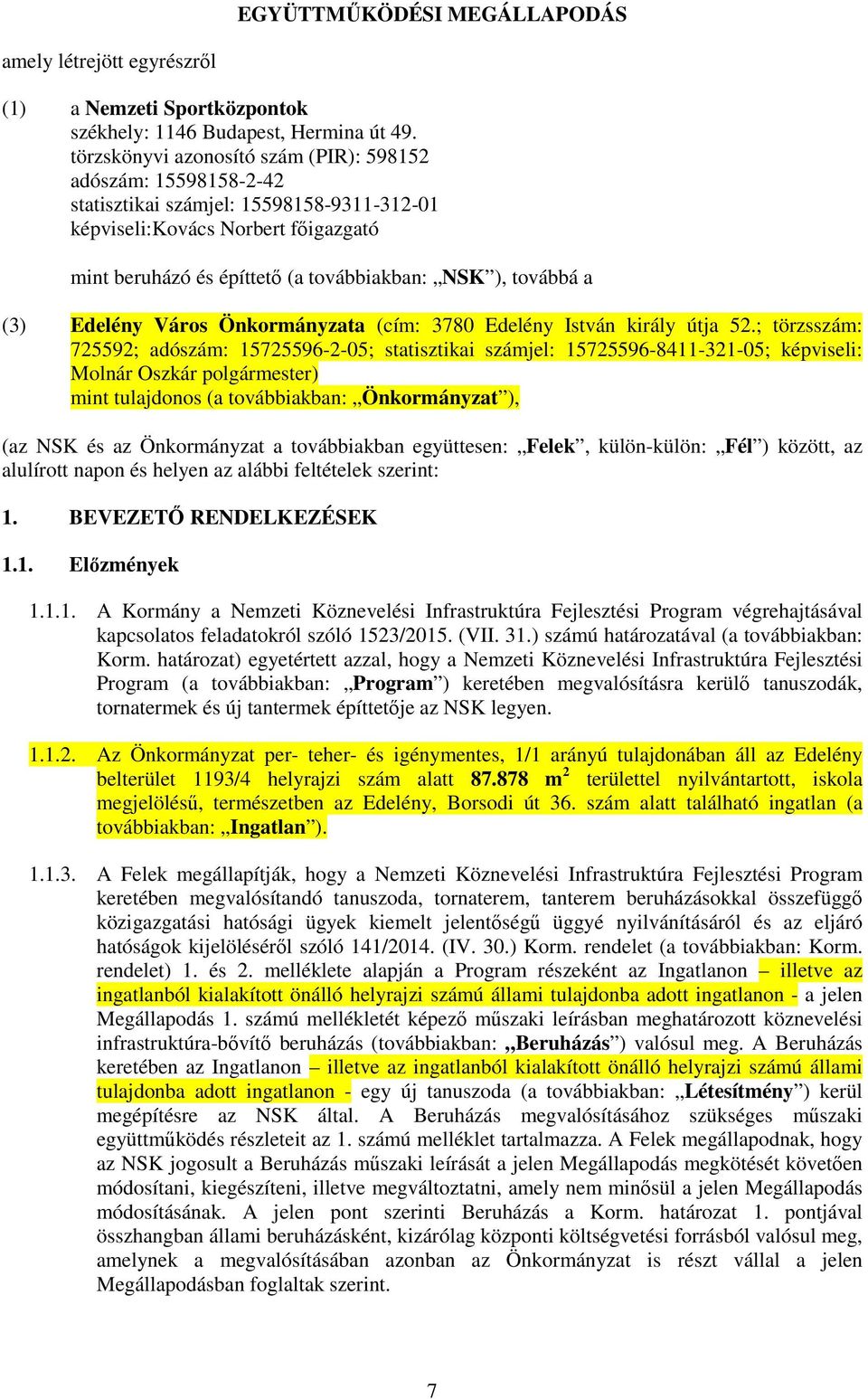 továbbá a (3) Edelény Város Önkormányzata (cím: 3780 Edelény István király útja 52.