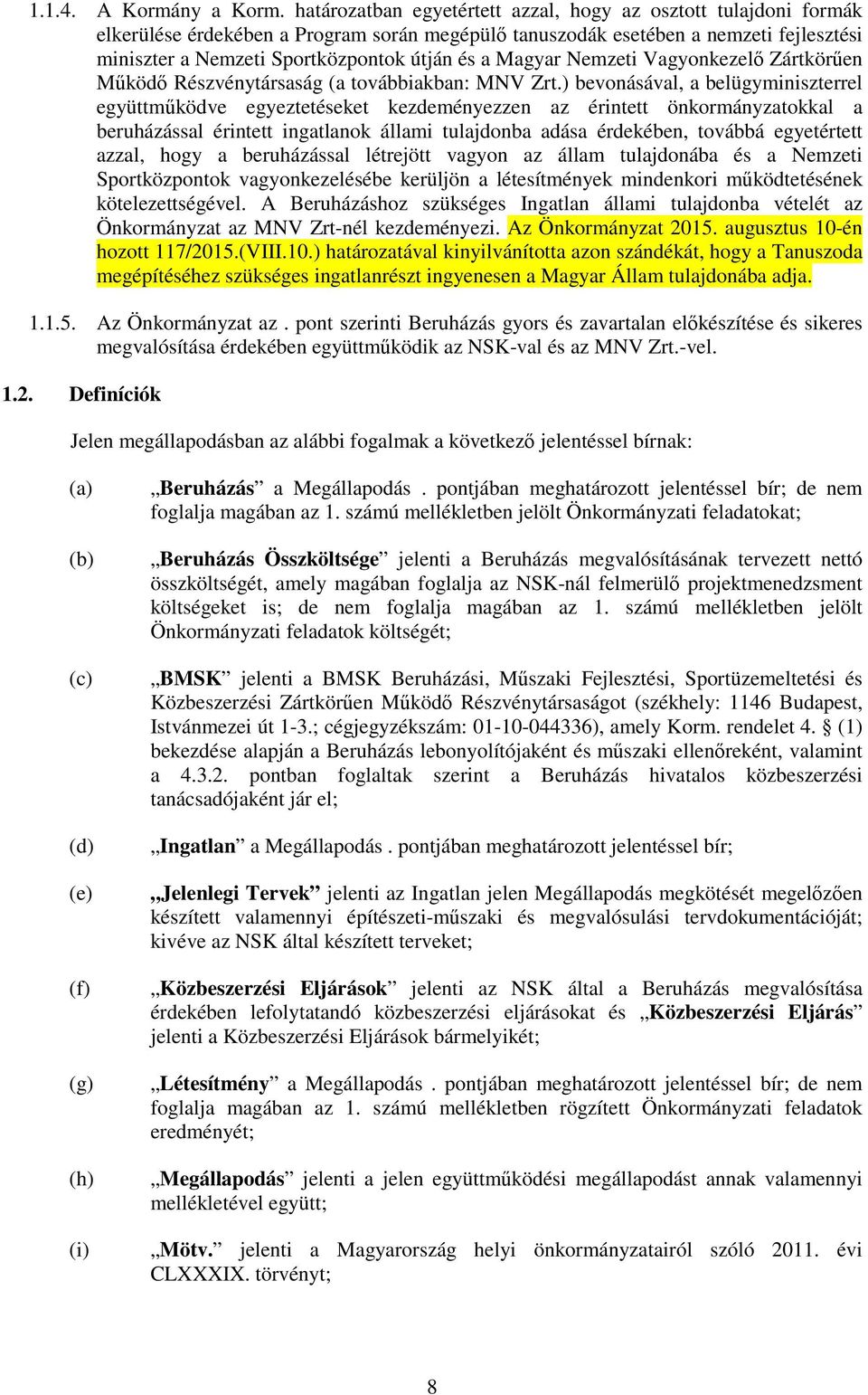 Magyar Nemzeti Vagyonkezelő Zártkörűen Működő Részvénytársaság (a továbbiakban: MNV Zrt.