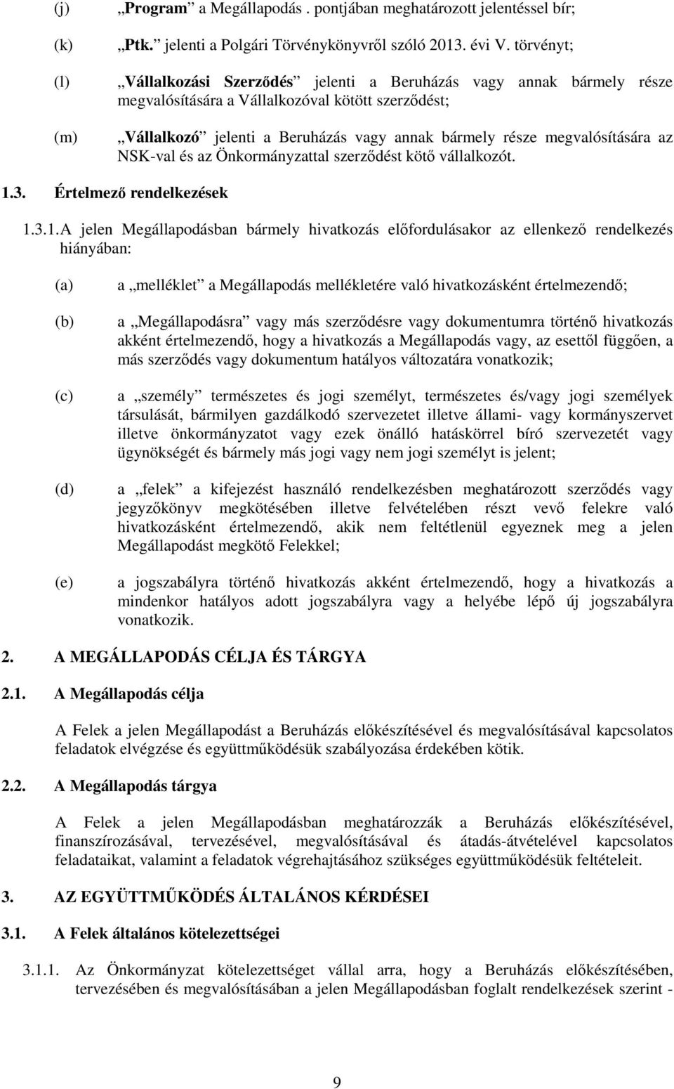megvalósítására az NSK-val és az Önkormányzattal szerződést kötő vállalkozót. 1.