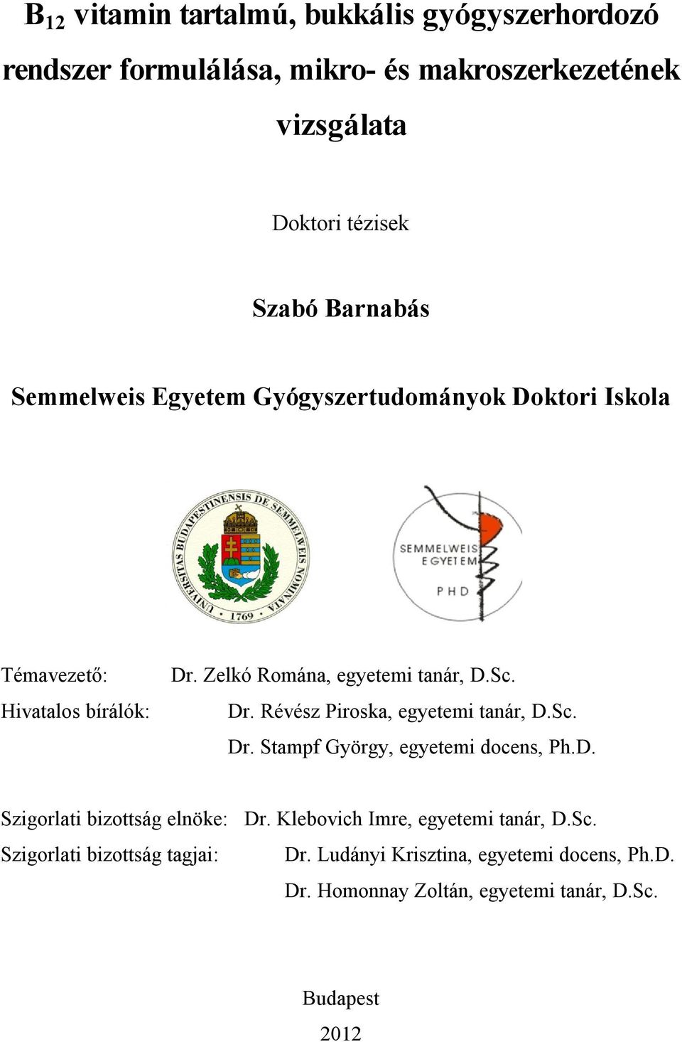 Sc. Dr. Stampf György, egyetemi docens, Ph.D. Szigorlati bizottság elnöke: Dr. Klebovich Imre, egyetemi tanár, D.Sc. Szigorlati bizottság tagjai: Dr.