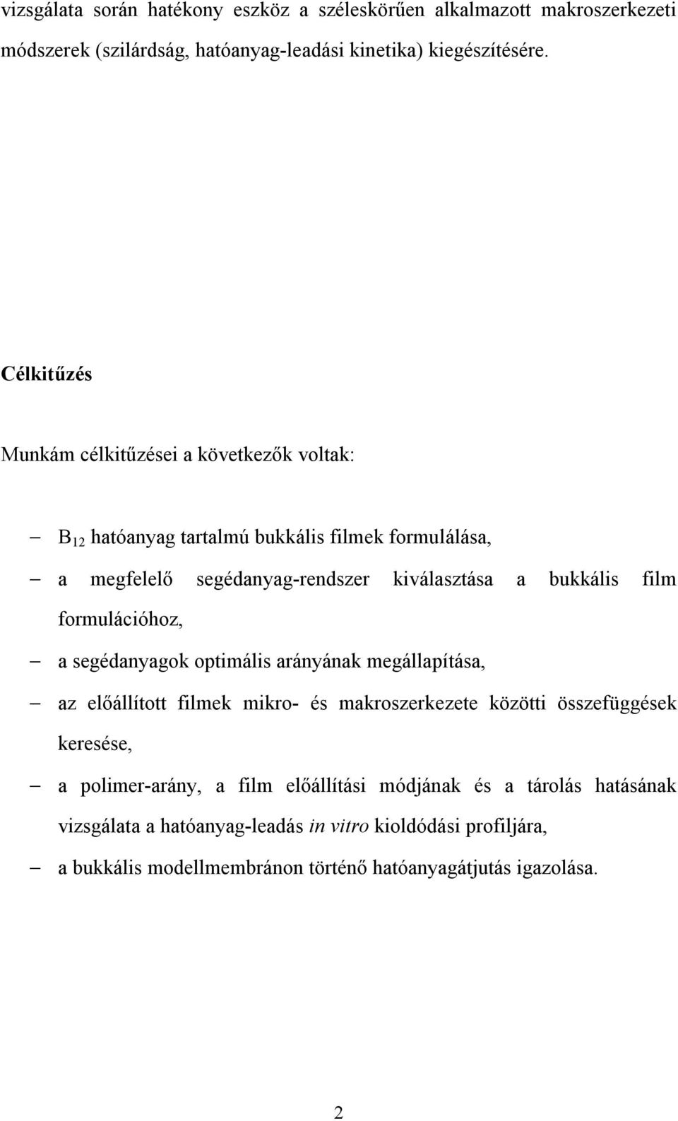 film formulációhoz, a segédanyagok optimális arányának megállapítása, az előállított filmek mikro- és makroszerkezete közötti összefüggések keresése, a