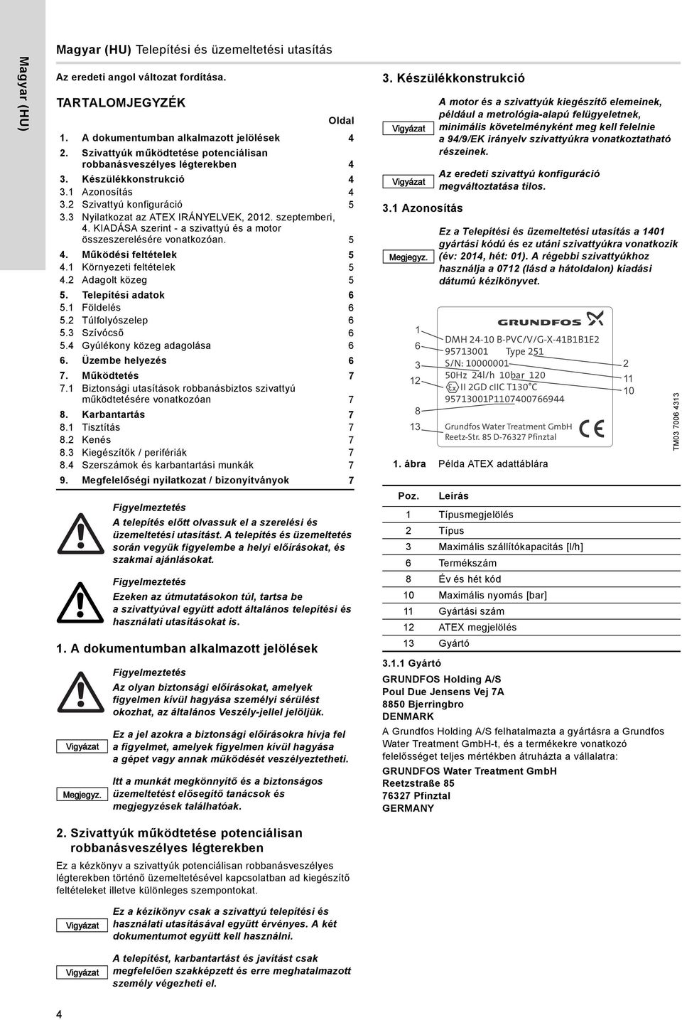 3 Nyilatkozat az ATEX IRÁNYELVEK, 2012. szeptemberi, 4. KIADÁSA szerint - a szivattyú és a motor összeszerelésére vonatkozóan. 5 4. Működési feltételek 5 4.1 Környezeti feltételek 5 4.