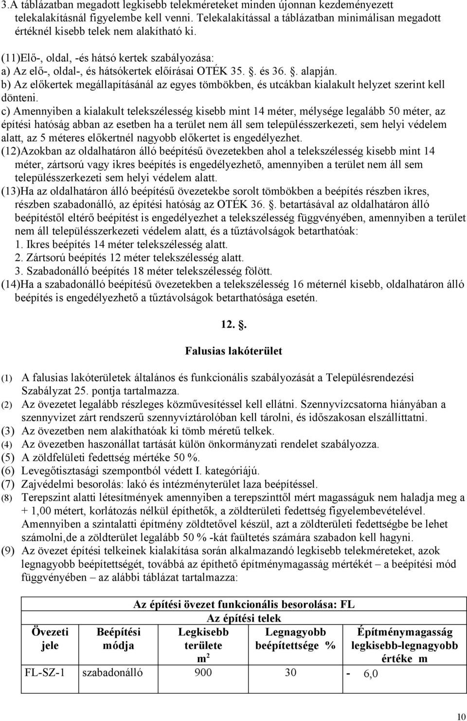 . és 36.. alapján. b) Az előkertek megállapításánál az egyes tömbökben, és utcákban kialakult helyzet szerint kell dönteni.