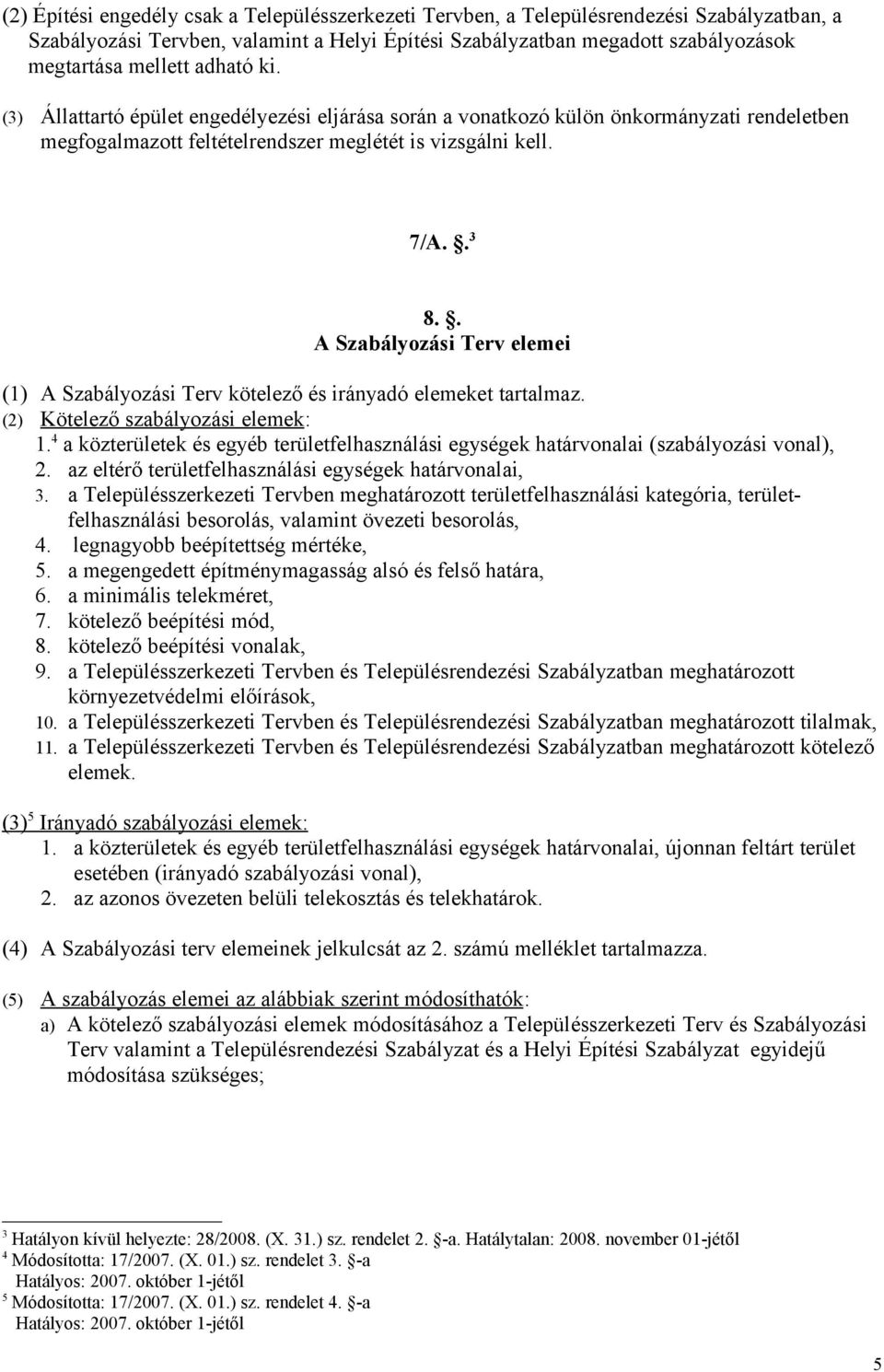 . A Szabályozási Terv elemei (1) A Szabályozási Terv kötelező és irányadó elemeket tartalmaz. (2) Kötelező szabályozási elemek: 1.
