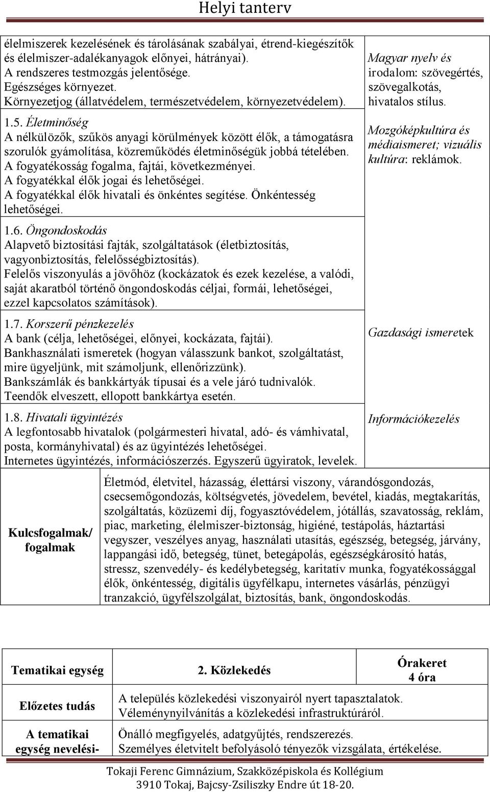 Életminőség A nélkülözők, szűkös anyagi körülmények között élők, a támogatásra szorulók gyámolítása, közreműködés életminőségük jobbá tételében. A fogyatékosság fogalma, fajtái, következményei.
