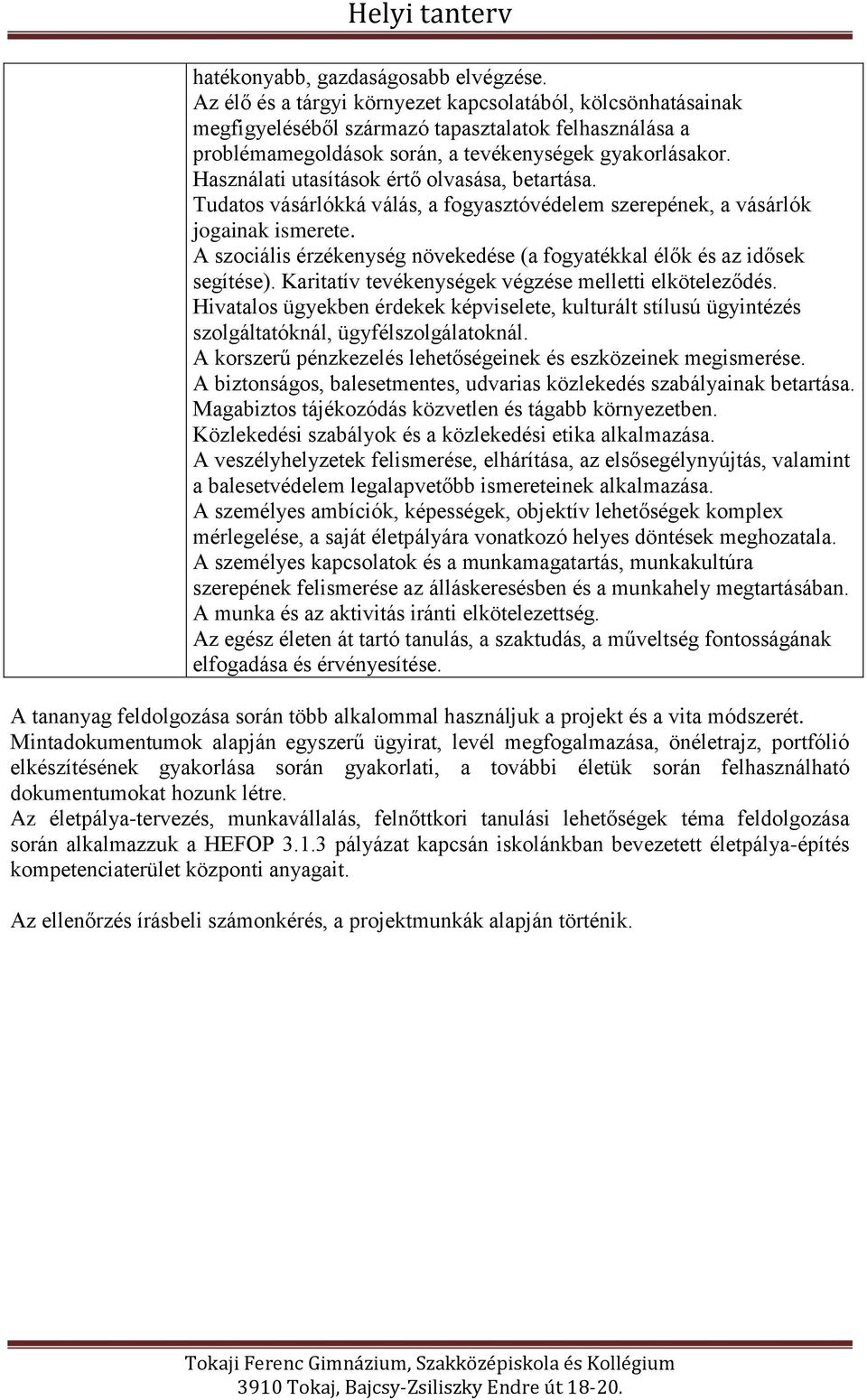 Használati utasítások értő olvasása, betartása. Tudatos vásárlókká válás, a fogyasztóvédelem szerepének, a vásárlók jogainak ismerete.