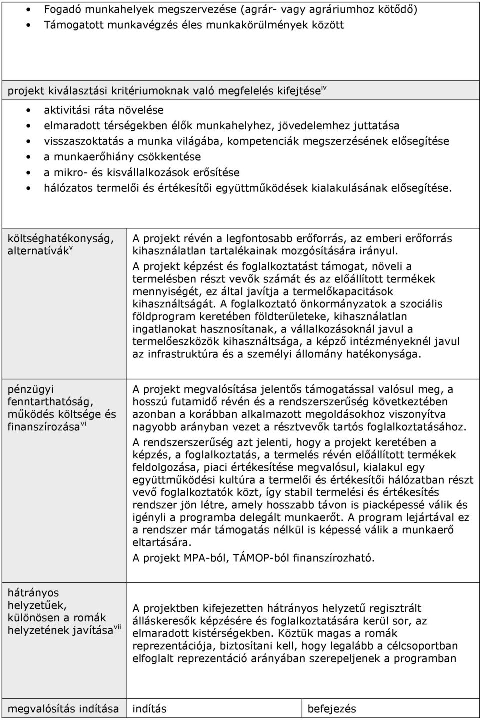 kisvállalkozások erısítése hálózatos termelıi és értékesítıi együttmőködések kialakulásának elısegítése.