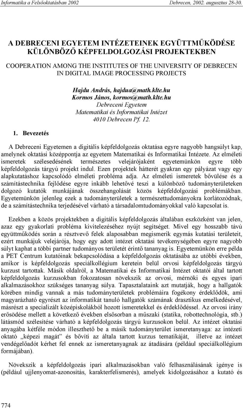 A Debreceni Egyetemen a digitális képfeldolgozás oktatása egyre nagyobb hangsúlyt kap, amelynek oktatási középpontja az egyetem Matematikai és Informatikai Intézete.