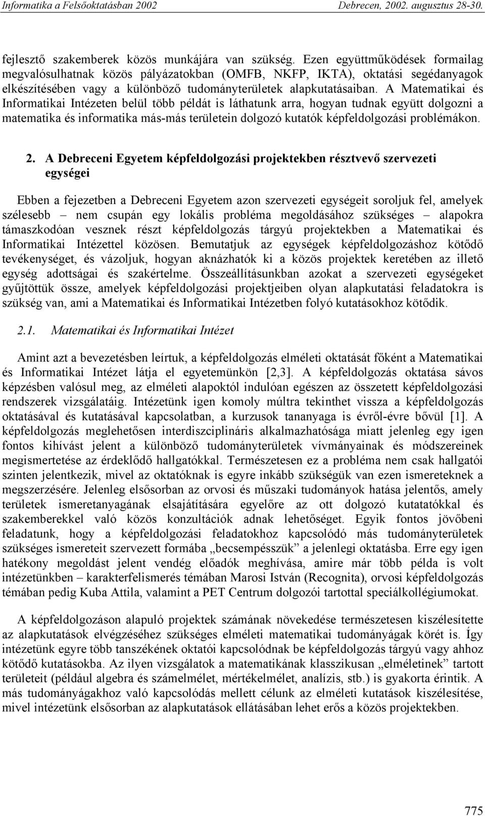 A Matematikai és Informatikai Intézeten belül több példát is láthatunk arra, hogyan tudnak együtt dolgozni a matematika és informatika más-más területein dolgozó kutatók képfeldolgozási problémákon.