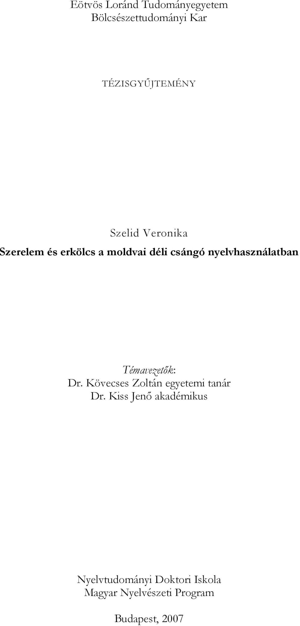 nyelvhasználatban Témavezetık: Dr. Kövecses Zoltán egyetemi tanár Dr.