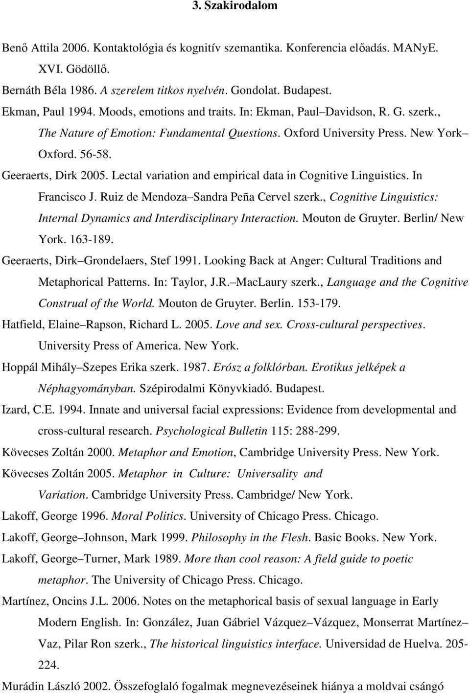 Lectal variation and empirical data in Cognitive Linguistics. In Francisco J. Ruiz de Mendoza Sandra Peña Cervel szerk., Cognitive Linguistics: Internal Dynamics and Interdisciplinary Interaction.