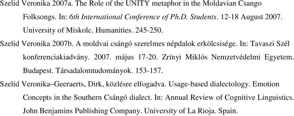 Zrínyi Miklós Nemzetvédelmi Egyetem. Budapest. Társadalomtudományok. 153-157. Szelid Veronika Geeraerts, Dirk, közlésre elfogadva. Usage-based dialectology.