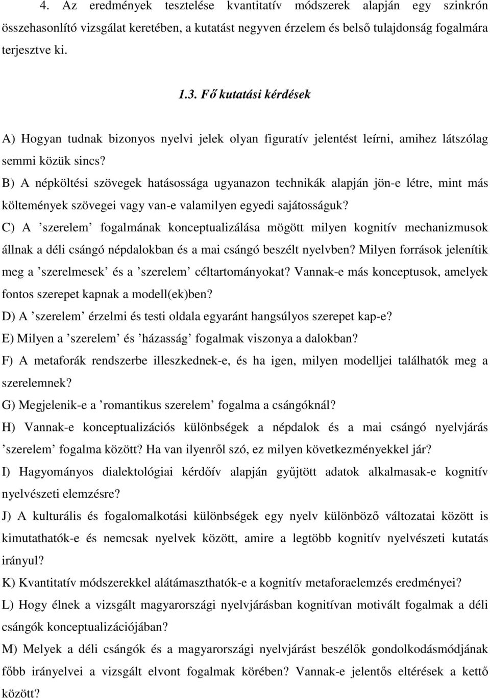 B) A népköltési szövegek hatásossága ugyanazon technikák alapján jön-e létre, mint más költemények szövegei vagy van-e valamilyen egyedi sajátosságuk?
