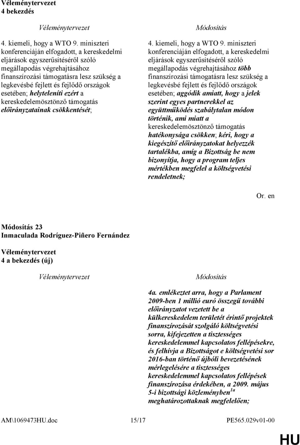 esetében; helyteleníti ezért a kereskedelemösztönző támogatás előirányzatainak csökkentését; 4. kiemeli, hogy a WTO 9.