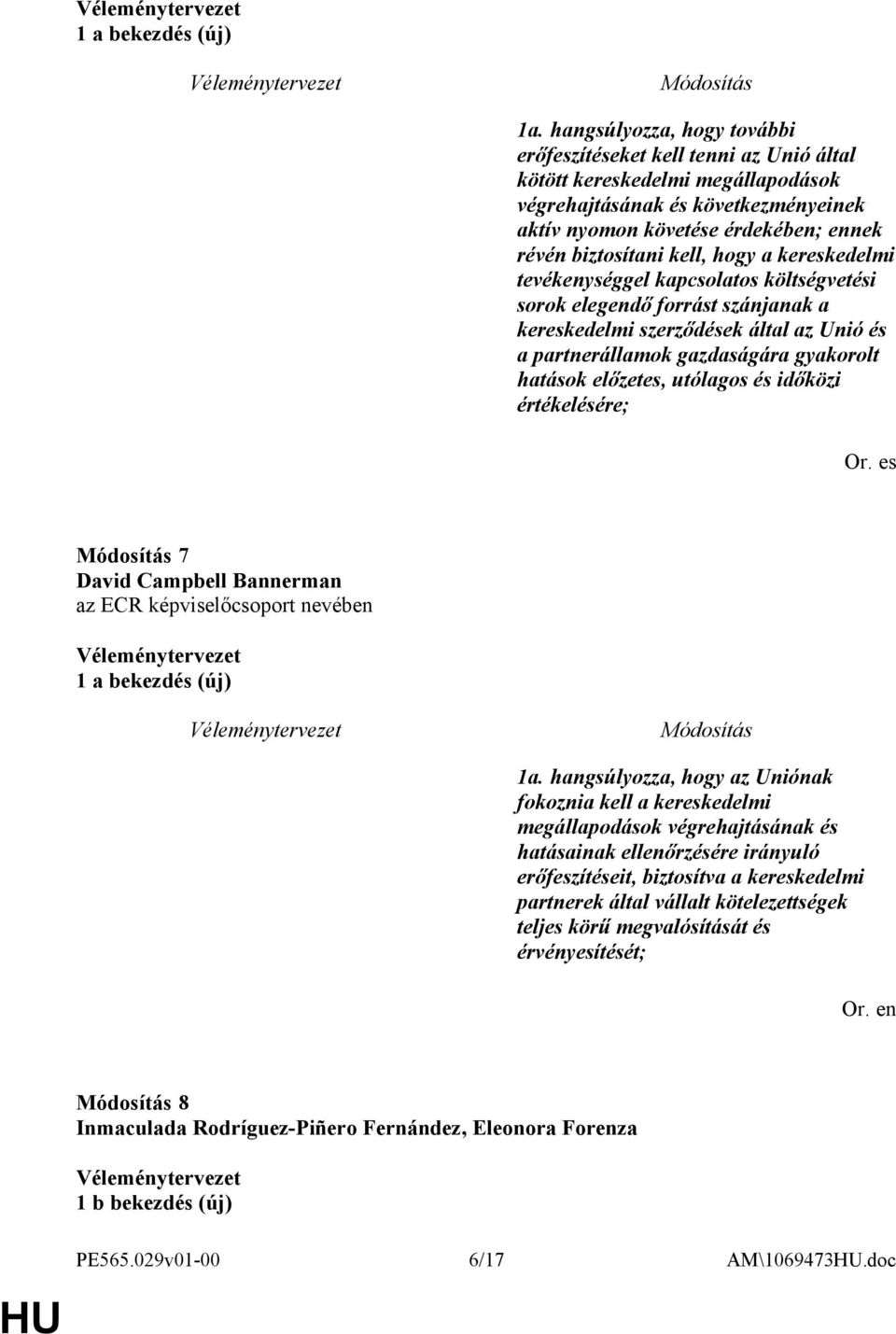 kell, hogy a kereskedelmi tevékenységgel kapcsolatos költségvetési sorok elegendő forrást szánjanak a kereskedelmi szerződések által az Unió és a partnerállamok gazdaságára gyakorolt hatások