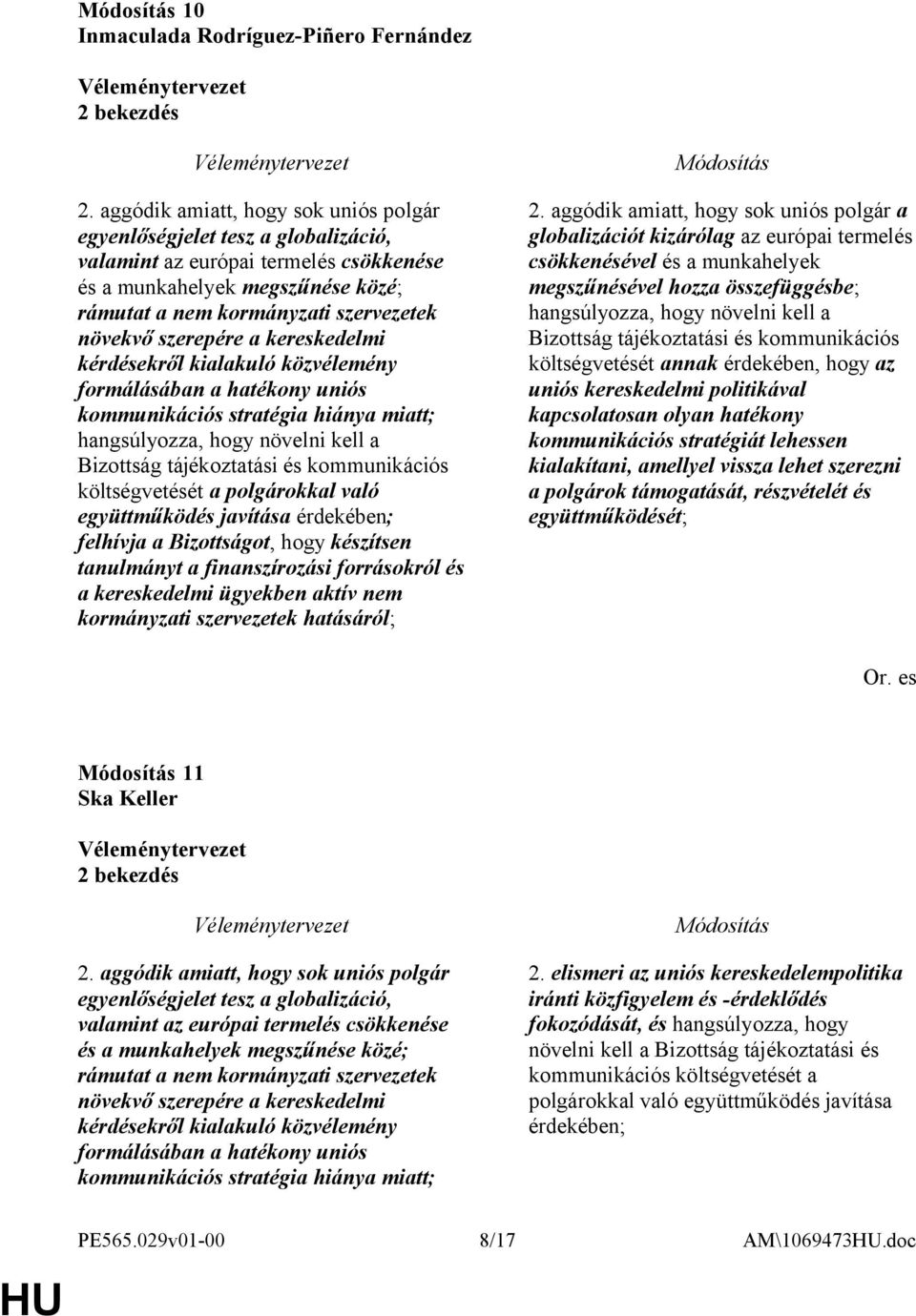 szerepére a kereskedelmi kérdésekről kialakuló közvélemény formálásában a hatékony uniós kommunikációs stratégia hiánya miatt; hangsúlyozza, hogy növelni kell a Bizottság tájékoztatási és