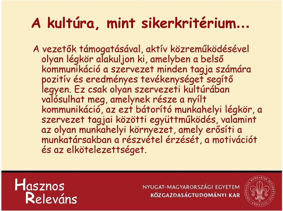 Ez csak olyan szervezeti kultúrában valósulhat meg, amelynek része a nyílt kommunikáció, az ezt bátorító munkahelyi légkör, a