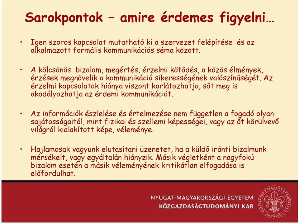 Az érzelmi kapcsolatok hiánya viszont korlátozhatja, sıt meg is akadályozhatja az érdemi kommunikációt.
