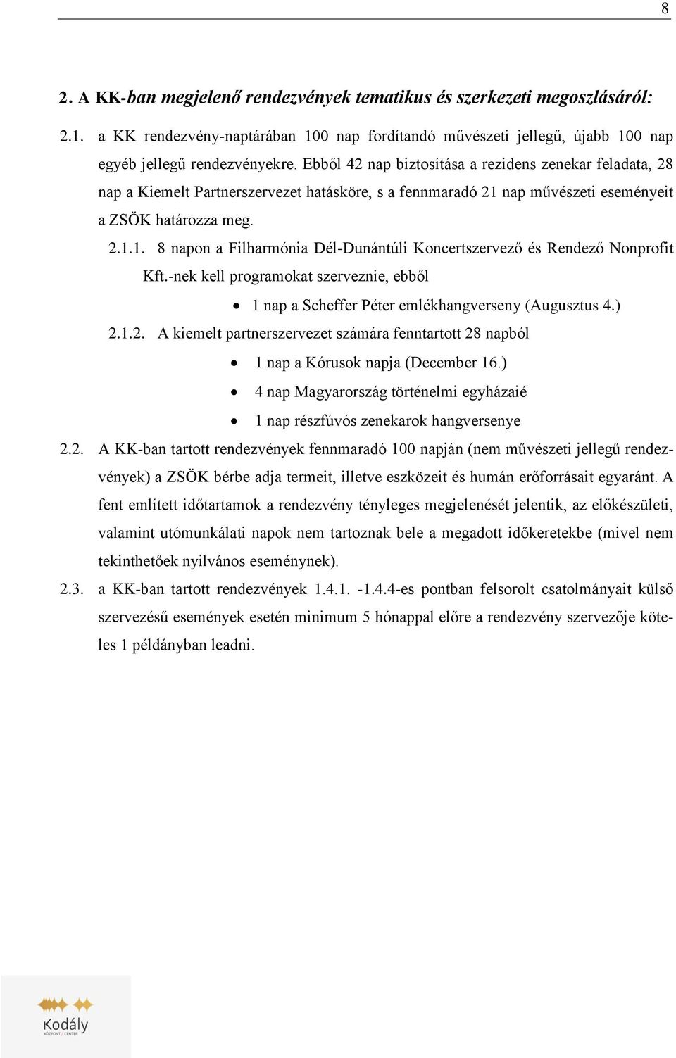 -nek kell programokat szerveznie, ebből 1 nap a Scheffer Péter emlékhangverseny (Augusztus 4.) 2.1.2. A kiemelt partnerszervezet számára fenntartott 28 napból 1 nap a Kórusok napja (December 16.