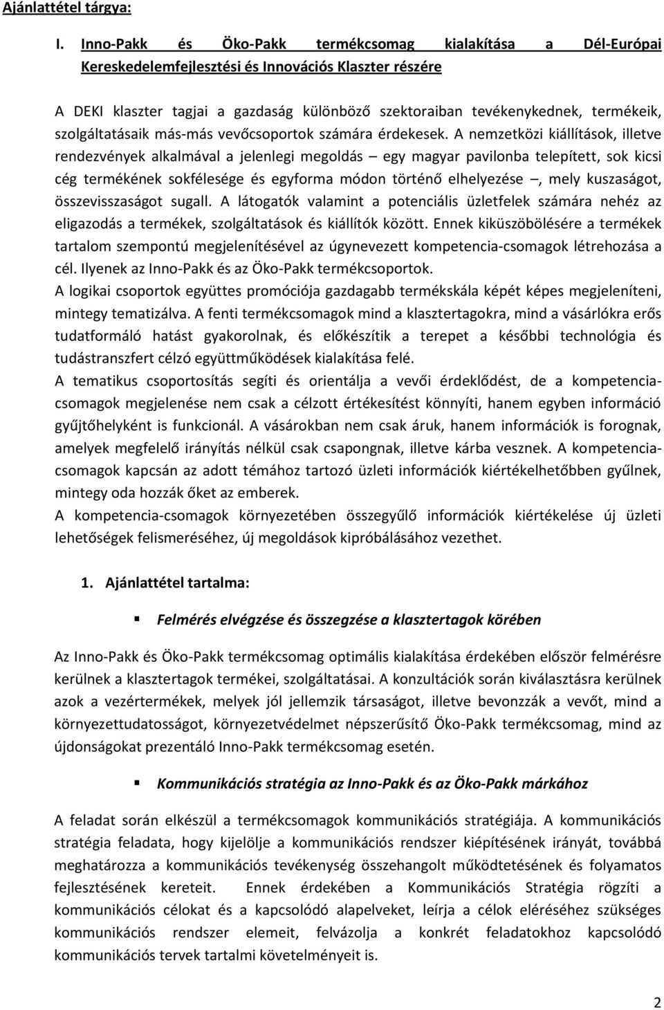 szolgáltatásaik más-más vevőcsoportok számára érdekesek.