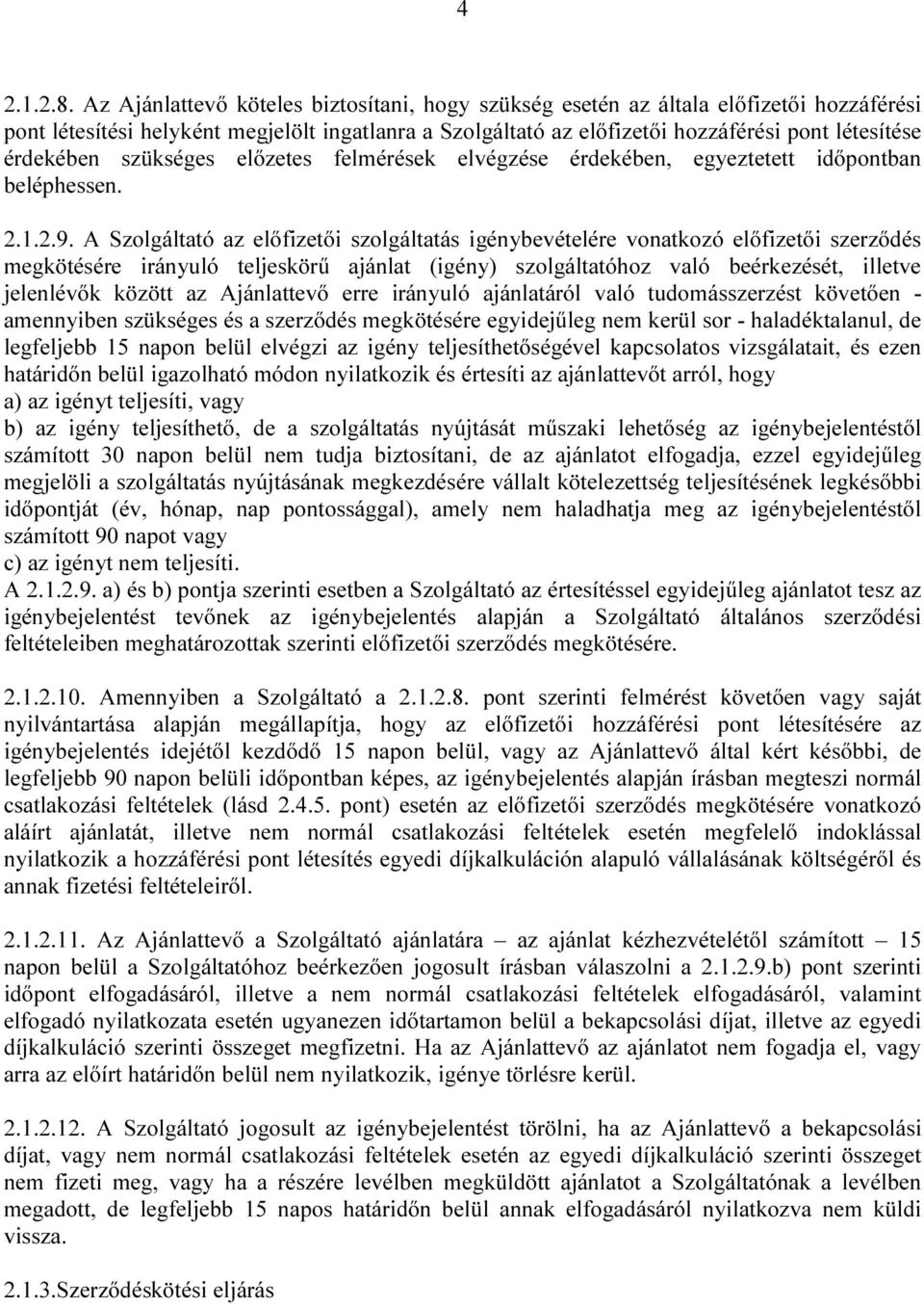 érdekében szükséges előzetes felmérések elvégzése érdekében, egyeztetett időpontban beléphessen. 2.1.2.9.