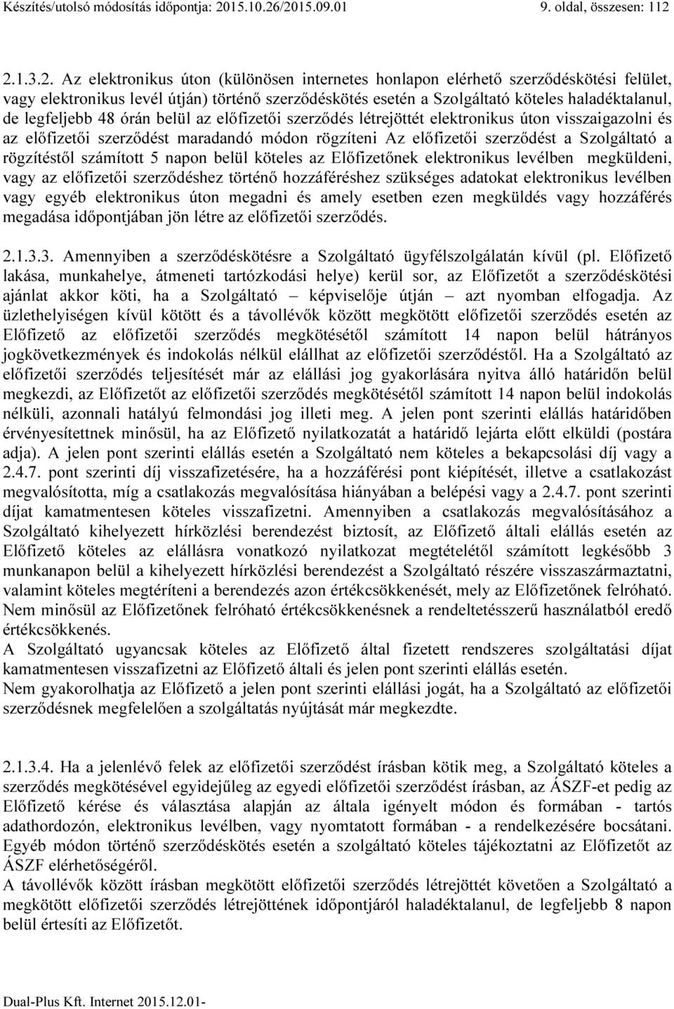 /2015.09.01 9. oldal, összesen: 112 2.1.3.2. Az elektronikus úton (különösen internetes honlapon elérhető szerződéskötési felület, vagy elektronikus levél útján) történő szerződéskötés esetén a