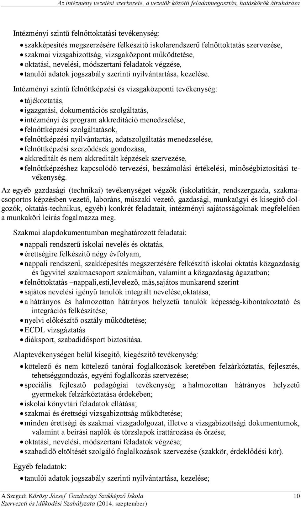 Intézményi szintű felnőttképzési és vizsgaközponti tevékenység: tájékoztatás, igazgatási, dokumentációs szolgáltatás, intézményi és program akkreditáció menedzselése, felnőttképzési szolgáltatások,