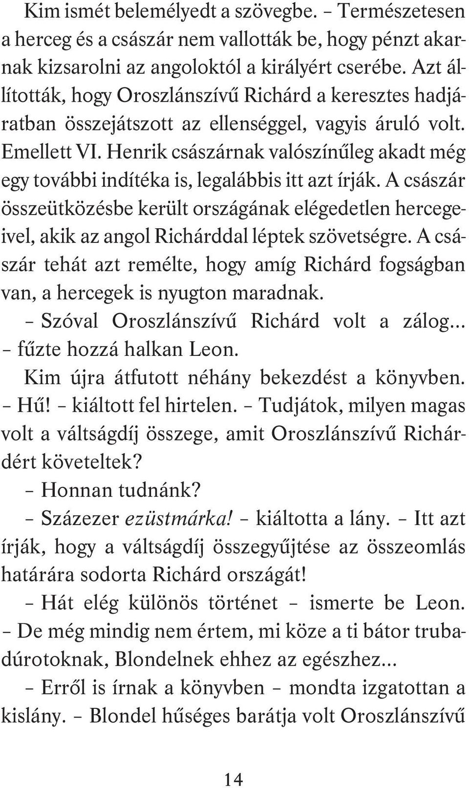 Henrik császárnak valószínűleg akadt még egy további indítéka is, legalábbis itt azt írják.