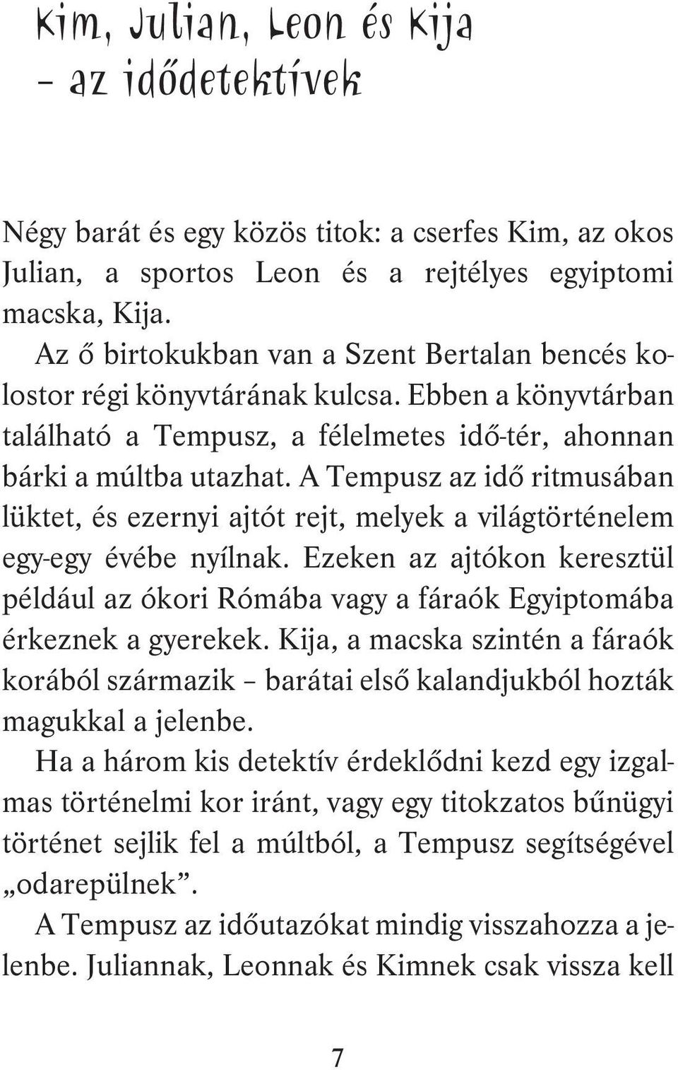 A Tempusz az idő ritmusában lüktet, és ezernyi ajtót rejt, melyek a világtörténelem egy-egy évébe nyílnak.