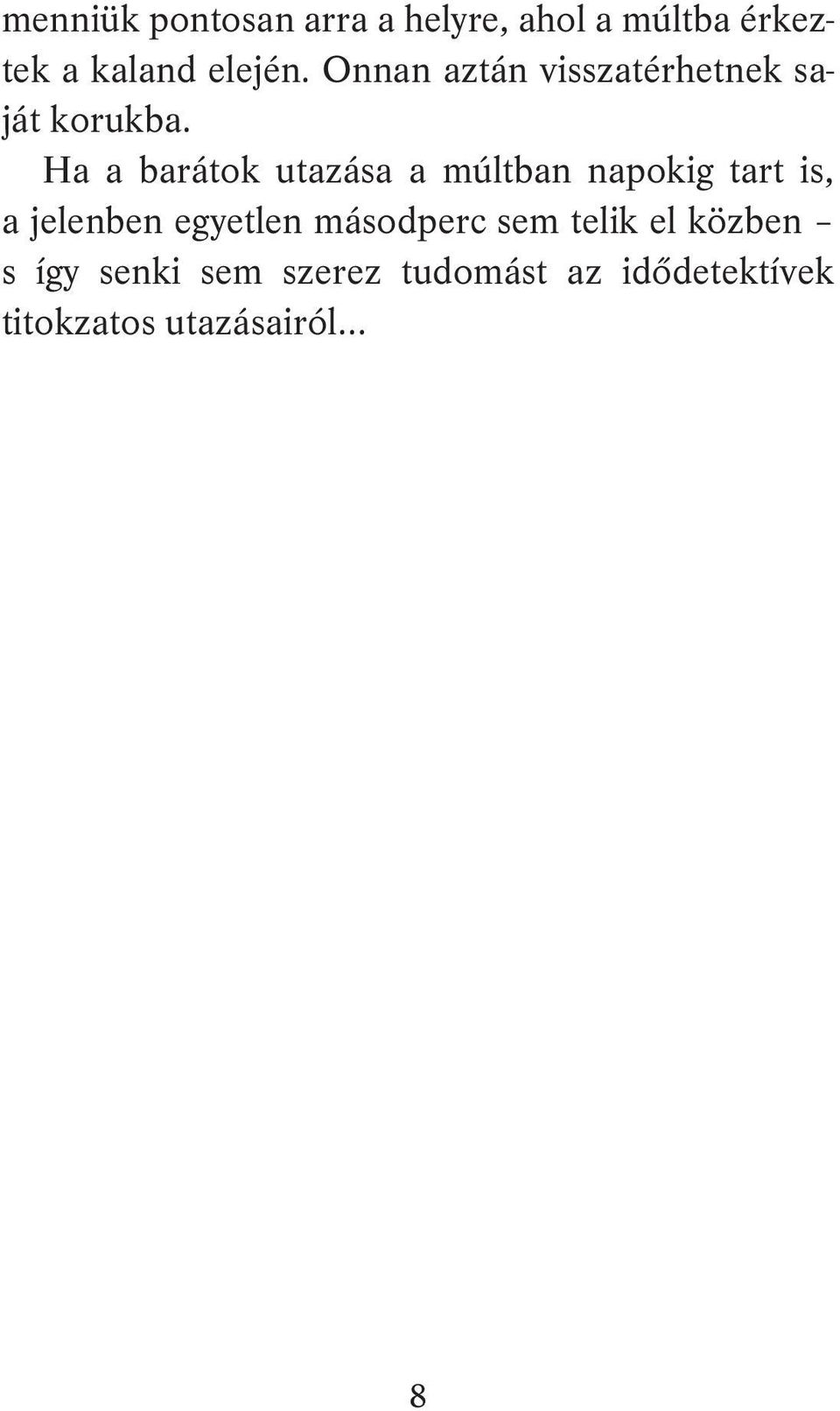 Ha a barátok utazása a múltban napokig tart is, a jelenben egyetlen