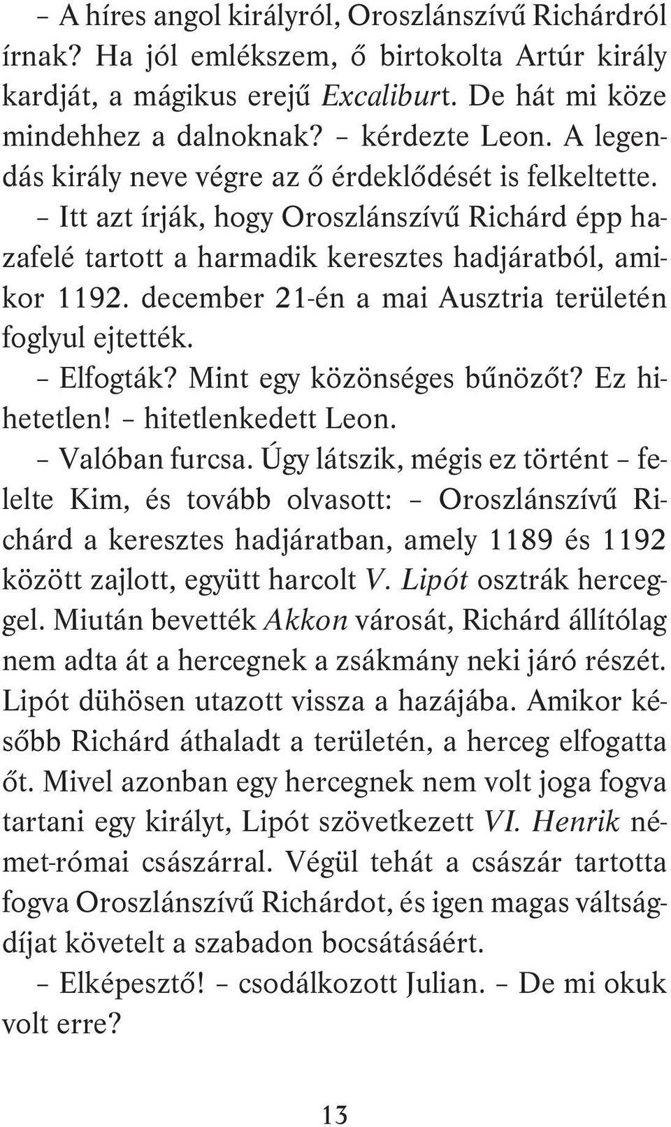 december 21-én a mai Ausztria területén foglyul ejtették. Elfogták? Mint egy közönséges bűnözőt? Ez hihetetlen! hitetlenkedett Leon. Valóban furcsa.